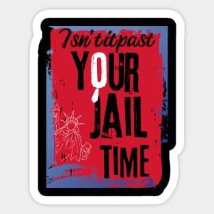 isn't it past your jail time Sticker